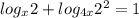 log_x 2+log_{4x} 2^{2}=1 