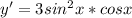 y' = 3sin^2x*cosx