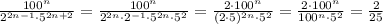 \frac{100^n}{2^{2n-1}\cdot 5^{2n+2}}= \frac{100^n}{2^{2n}\cdot 2^{-1}\cdot 5^{2n}\cdot 5^{2}}= \frac{2\cdot 100^n}{(2\cdot 5)^{2n}\cdot 5^{2}}= \frac{2\cdot 100^n}{100^n\cdot 5^{2}}= \frac{2}{25}