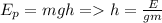 E_p=mgh=h=\frac{E}{gm}