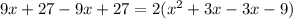 9x+27-9x+27=2(x^{2} +3x-3x-9)