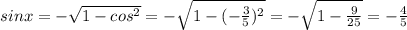 sinx = -\sqrt{1-cos^2} = -\sqrt{1-(-\frac{3}{5})^2} = -\sqrt{1-\frac{9}{25}} = -\frac{4}{5}