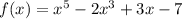 f(x) = x^5-2x^3+3x-7