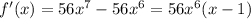 f'(x)=56x^7-56x^6=56x^6(x-1)