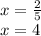 x = \frac{2}{5} \\ x = 4