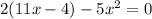 2(11x - 4) - 5x {}^{2} = 0