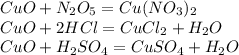 CuO+N_2O_5=Cu(NO_3)_2\\CuO+2HCl=CuCl_2+H_2O\\CuO+H_2SO_4=CuSO_4+H_2O