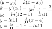 (y-y_{0})=k(x-x_{0})\\ k = y'(x_{0})=\frac{3}{(3x-1)} = \frac{3}{11}\\ y_{0} = ln(12-1) = ln11\\ y - ln11 = \frac{3}{11}(x-4)\\ y= \frac{3x}{11} - 1\frac{1}{11}+ ln11
