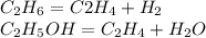 C_2H_6=C2H_4+H_2\\C_2H_5OH=C_2H_4+H_2O