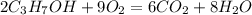 2C_3H_7OH+9O_2=6CO_2+8H_2O