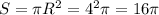 S=\pi R^2=4^2\pi=16\pi