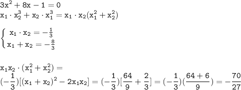 \tt\displaystyle 3x^2+8x-1=0\\x_1\cdot x^3_2+x_2\cdot x_1^3=x_1\cdot x_2(x^2_1+x^2_2)\\\\\left \{ {{x_1\cdot x_2=-\frac{1}{3}} \atop {x_1+x_2=-\frac{8}{3}}} \right. \\\\\\x_1x_2\cdot(x_1^2+x_2^2)=\\ (-\frac{1}{3})[(x_1+x_2)^2-2x_1x_2]=(-\frac{1}{3})[\frac{64}{9}+\frac{2}{3}]=(-\frac{1}{3})(\frac{64+6}{9})=-\frac{70}{27}