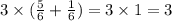 3 \times ( \frac{5}{6} + \frac{1}{6} ) = 3 \times 1 = 3