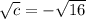 \sqrt{c}=-\sqrt{16}