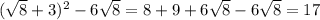 (\sqrt{8}+3)^2-6\sqrt{8} = 8+9+6\sqrt{8}-6\sqrt{8} = 17