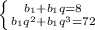 \left \{ {{b_1+b_1q=8} \atop {b_1q^2+b_1q^3=72}} \right.