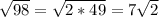 \sqrt{98}=\sqrt{2*49} = 7\sqrt{2}