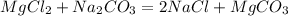 MgCl_2+Na_2CO_3=2NaCl+MgCO_3