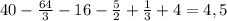  40 - \frac{64}{3}-16- \frac{5}{2} + \frac{1}{3}+4=4,5