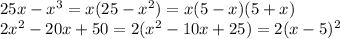 25x-x^3=x(25-x^2)=x(5-x)(5+x)\\ 2x^2-20x+50=2(x^2-10x+25)=2(x-5)^2