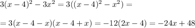 3(x-4)^2-3x^2=3((x-4)^2-x^2)=\\ \\ =3(x-4-x)(x-4+x)=-12(2x-4)=-24x+48