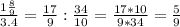 \frac{1\frac{8}{9}}{3.4} = \frac{17}{9}:\frac{34}{10} = \frac{17*10}{9*34}=\frac{5}{9}