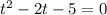 t^{2}-2t-5=0