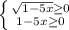 \left\{{{\sqrt{1-5x}\geq0}\atop{1-5x\geq0}}\right.