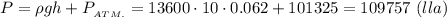 P=\rho gh+P_{_{ATM.}}=13600\cdot10\cdot0.062+101325=109757\ (lla)