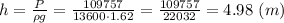 h=\frac{P}{\rho g}=\frac{109757}{13600\cdot1.62}=\frac{109757}{22032}=4.98\ (m)