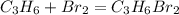 C_3H_6+Br_2=C_3H_6Br_2