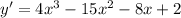 y' = 4x^3-15x^2-8x+2