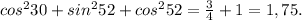 cos^230+sin^252+cos^252=\frac{3}{4}+1=1,75.