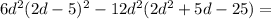 6d^2(2d-5)^2-12d^2(2d^2+5d-25)=