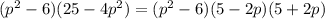 (p^2-6)(25-4p^2)=(p^2-6)(5-2p)(5+2p)