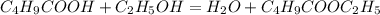 C_4H_9COOH+C_2H_5OH=H_2O+C_4H_9COOC_2H_5