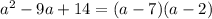 a^2-9a+14=(a-7)(a-2)