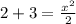 2+3=\frac{x^2}{2}