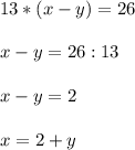 \displaystyle 13*(x-y)= 26 \\ \\ x-y= 26 : 13\\ \\ x-y= 2 \\ \\ x= 2+y