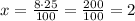 x=\frac{8\cdot25}{100}=\frac{200}{100}=2