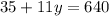 35+11y=640