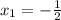 x_1=-\frac{1}{2}