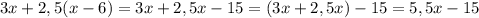 3x+2,5(x-6)=3x+2,5x-15=(3x+2,5x)-15=5,5x-15