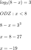 \displaystyle log_3(8-x)=3\\\\ODZ: x\ \textless \ 8\\\\8-x=3^3\\\\x=8-27\\\\x= -19