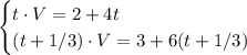 \\\begin{cases}t\cdot V = 2+4t\\(t+1/3)\cdot V=3+6(t+1/3)\end{cases}