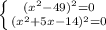 \left \{ {{(x^2-49)^2=0} \atop {(x^2+5x-14)^2=0}} \right.