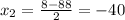 x_{2}=\frac{8-88}{2}=-40