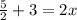 \frac{5}{2} + 3 = 2x