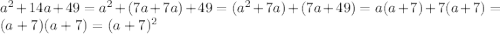 a^{2}+14a+49=a^{2}+(7a+7a)+49=(a^{2}+7a)+(7a+49)=a(a+7)+7(a+7)=(a+7)(a+7)=(a+7)^{2}