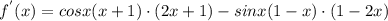 f^{'}(x)=cosx(x+1)\cdot(2x+1)-sinx(1-x)\cdot(1-2x)